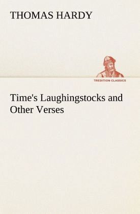 Time's Laughingstocks and Other Verses Time's Laughingstocks and Other Verses