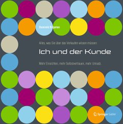 Alles, was Sie über das Verkaufen wissen müssen: Ich und der Kunde - Birgelen, Dominik