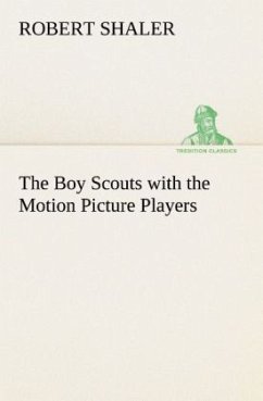 The Boy Scouts with the Motion Picture Players - Shaler, Robert