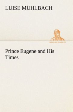 Prince Eugene and His Times - Mühlbach, Luise