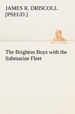 The Brighton Boys with the Submarine Fleet - Driscoll, James R.