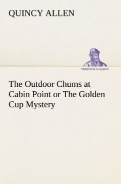 The Outdoor Chums at Cabin Point or The Golden Cup Mystery - Allen, Quincy