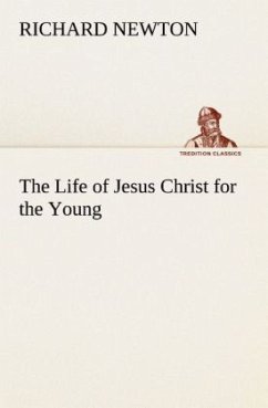 The Life of Jesus Christ for the Young - Newton, Richard