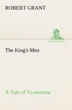 The King's Men A Tale of To-morrow - Grant, Robert
