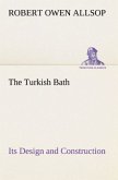 The Turkish Bath Its Design and Construction