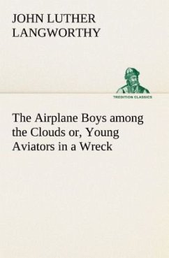 The Airplane Boys among the Clouds or, Young Aviators in a Wreck - Langworthy, John Luther