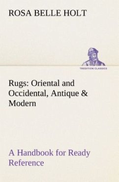 Rugs: Oriental and Occidental Antique & Modern A Handbook for Ready Reference
