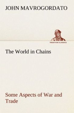 The World in Chains Some Aspects of War and Trade - Mavrogordato, John