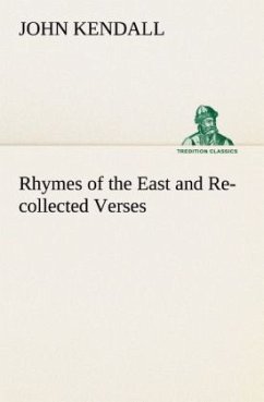 Rhymes of the East and Re-collected Verses - Kendall, John