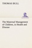 The Maternal Management of Children, in Health and Disease