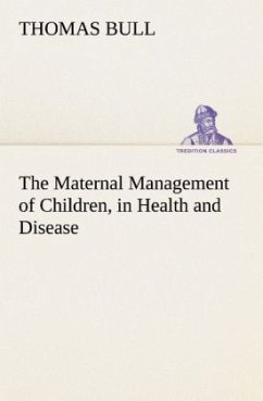 The Maternal Management of Children, in Health and Disease - Bull, Thomas