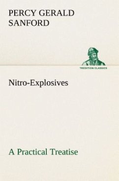Nitro-Explosives: A Practical Treatise - Sanford, Percy G.