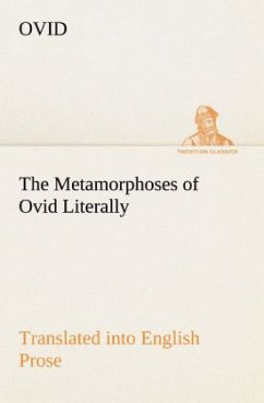 The Metamorphoses of Ovid Literally Translated into English Prose, with Copious Notes and Explanations - Ovid