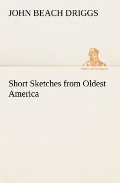 Short Sketches from Oldest America - Driggs, John Beach