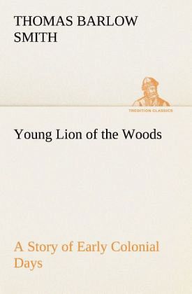 Young Lion of the Woods A Story of Early Colonial Days Young Lion of the Woods A Story of Early Colonial Days