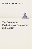 The Doctrines of Predestination, Reprobation, and Election