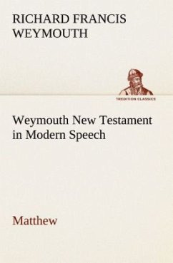 Weymouth New Testament in Modern Speech, Matthew - Weymouth, Richard Francis