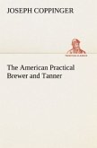 The American Practical Brewer and Tanner