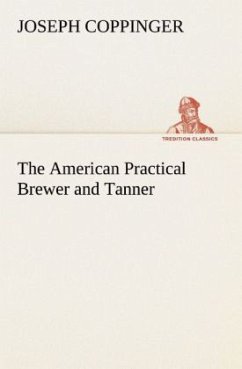 The American Practical Brewer and Tanner - Coppinger, Joseph