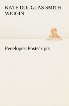 Penelope's Postscripts - Wiggin, Kate Douglas Smith