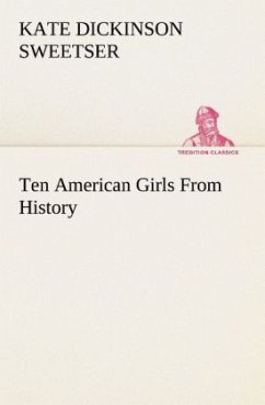 Ten American Girls From History - Sweetser, Kate Dickinson