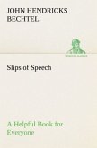 Slips of Speech : a Helpful Book for Everyone Who Aspires to Correct the Everyday Errors of Speaking