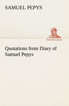 Quotations from Diary of Samuel Pepys - Pepys, Samuel