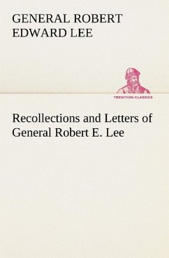 Recollections and Letters of General Robert E. Lee - Lee, Robert E.