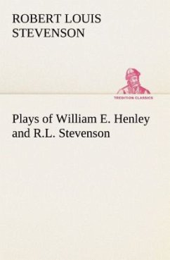 Plays of William E. Henley and R.L. Stevenson - Stevenson, Robert Louis