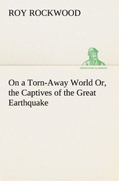 On a Torn-Away World Or, the Captives of the Great Earthquake - Rockwood, Roy