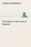 The Dialect of the West of England; Particularly Somersetshire