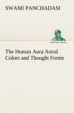 The Human Aura Astral Colors and Thought Forms - Panchadasi, Swami