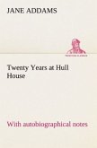 Twenty Years at Hull House; with autobiographical notes