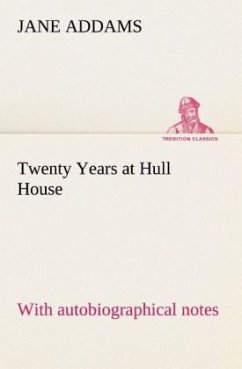 Twenty Years at Hull House; with autobiographical notes - Addams, Jane