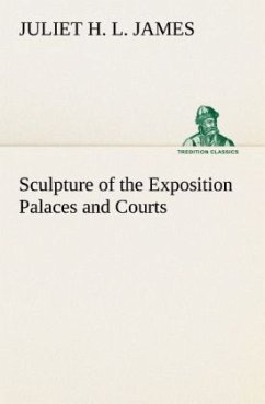 Sculpture of the Exposition Palaces and Courts - James, Juliet Helena Lumbard