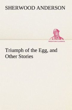 Triumph of the Egg, and Other Stories - Anderson, Sherwood