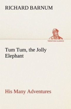 Tum Tum, the Jolly Elephant His Many Adventures - Barnum, Richard