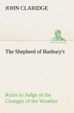 The Shepherd of Banbury's Rules to Judge of the Changes of the Weather, Grounded on Forty Years' Experience