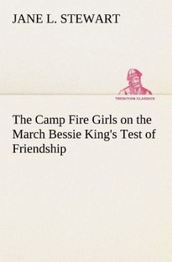 The Camp Fire Girls on the March Bessie King's Test of Friendship - Stewart, Jane L.