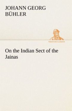 On the Indian Sect of the Jainas - Bühler, Johann Georg