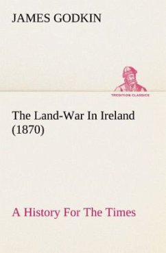 The Land-War In Ireland (1870) A History For The Times - Godkin, James