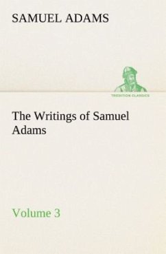 The Writings of Samuel Adams - Volume 3 - Adams, Samuel