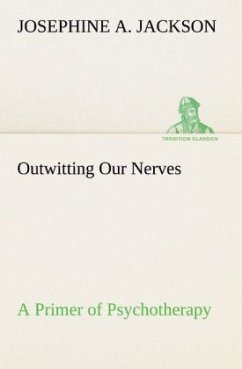 Outwitting Our Nerves A Primer of Psychotherapy - Jackson, Josephine A.