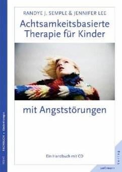 Achtsamkeitsbasierte Therapie für Kinder mit Angststörungen, m. CD-ROM - Semple, Randye J.;Lee, Jennifer