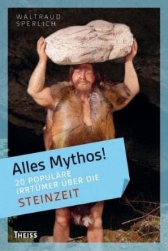 Alles Mythos! 20 populäre Irrtümer über die Steinzeit / Alles Mythos! - Sperlich, Waltraud