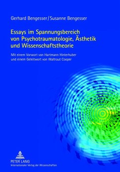Essays im Spannungsbereich von Psychotraumatologie, Ästhetik und Wissenschaftstheorie - Bengesser, Gerhard;Bengesser, Susanne