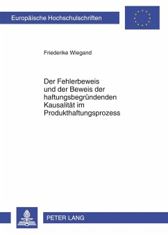 Der Fehlerbeweis und der Beweis der haftungsbegründenden Kausalität im Produkthaftungsprozess - Wiegand, Friederike