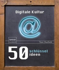 50 Schlüsselideen Digitale Kultur - Chatfield, Tom