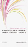 Kollektiver Rechtsbruch - Gefahr für unsere Freiheit Kollektiver Rechtsbruch - Gefahr für unsere Freiheit