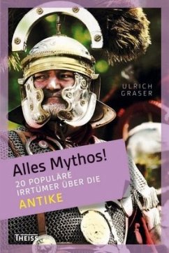 Alles Mythos! 20 populäre Irrtümer über die Antike / Alles Mythos! - Graser, Ulrich